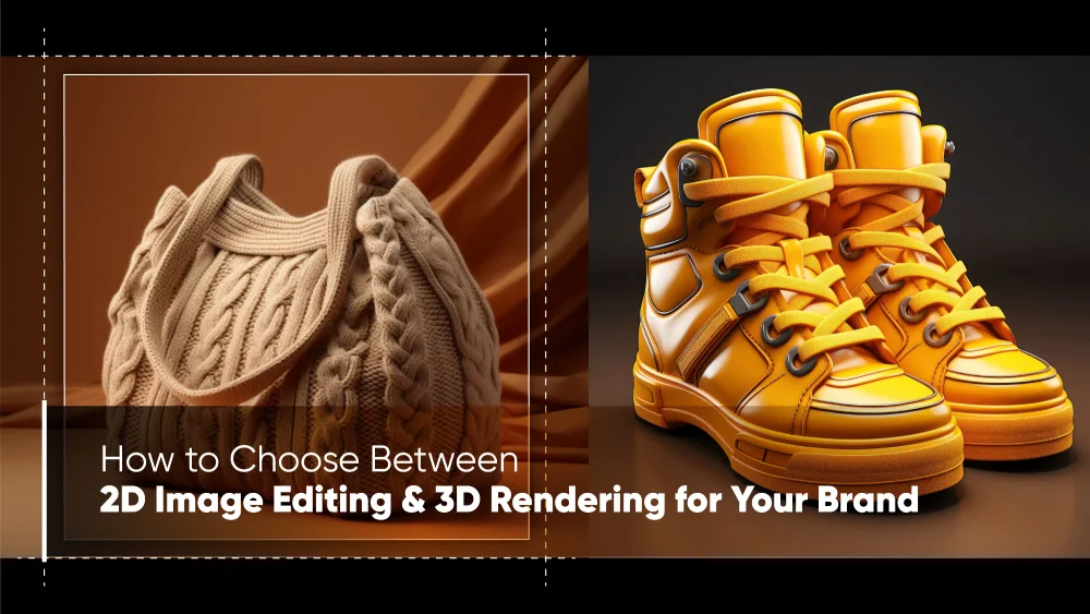 How to Choose Between 2D Image Editing & 3D Rendering for Your Brand