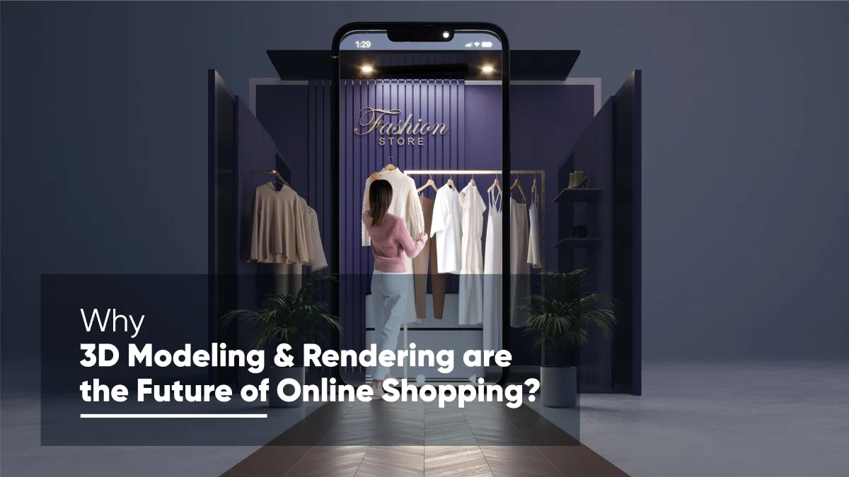 Why 3D Modeling and Rendering Are the Future of Online Shopping